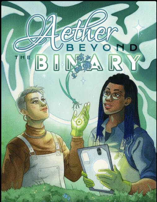aether beyond the binary cover image: two scientists, one with short light-colored hair and one with long black dreads, look up as the scientist with short hair has a flower hovering over their hand using magic.
